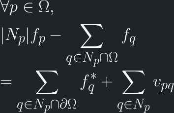 \displaystyle \forall p \in \Omega, \\ \\ |N_p|f_p - \sum_{q\in N_p \cap \Omega} f_q \\= \sum_{q\in N_p \cap \partial\Omega}f^{*}_{q} + \sum_{q\in N_p} v_{pq} 