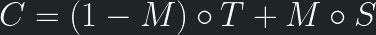 \displaystyle C = (1-M)\circ T + M\circ S 