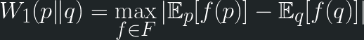 \displaystyle W_1(p\|q) = \max_{f \in F}|\mathbb{E}_p[f(p)] - \mathbb{E}_q[f(q)]| 