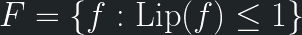\displaystyle F = \{f:\mbox{Lip}(f) \leq 1\} 