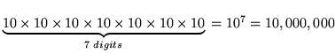 $\underbrace{10\times{}10\times{}10\times{}10\times{}10\times{}10\times{}10}_{7{~}digits}{}={}10^7{}={}10,000,000$